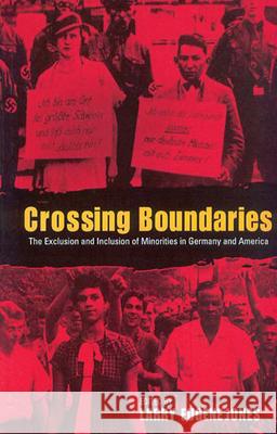 Crossing Boundaries: The Exclusion and Inclusion of Minorities in Germany and the United States Larry Jones   9781571812858 Berghahn Books - książka
