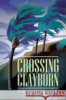 Crossing Clayborn Robert Willis 9781481703321 AuthorHouse - książka