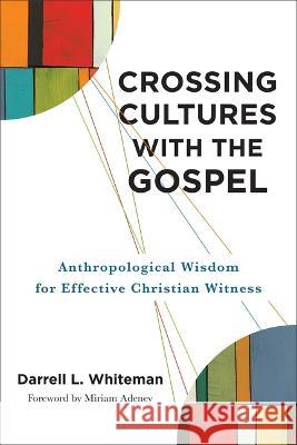 Crossing Cultures with the Gospel Darrell L. Whiteman 9781540967374 Baker Academic - książka