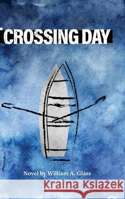 Crossing Day William A Glass 9798989817528 William A. Glass, Author - książka
