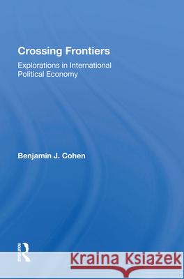 Crossing Frontiers: Explorations in International Political Economy Benjamin J. Cohen 9780367015596 Routledge - książka