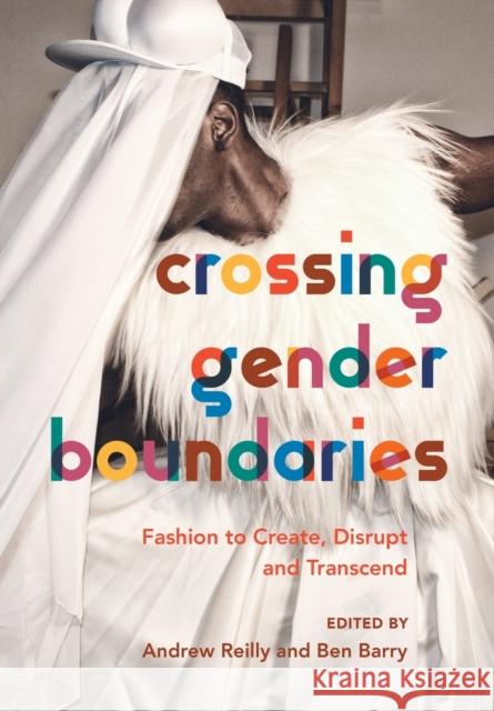 Crossing Gender Boundaries: Fashion to Create, Disrupt and Transcend Andrew Reilly Ben Barry 9781789381535 Intellect (UK) - książka