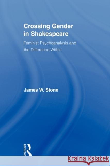 Crossing Gender in Shakespeare: Feminist Psychoanalysis and the Difference Within Stone, James W. 9780415896511  - książka