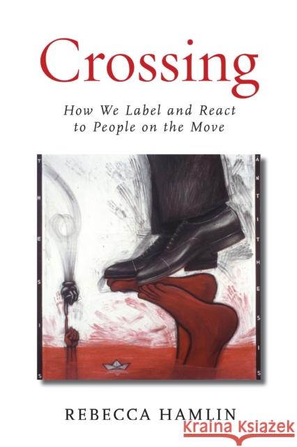 Crossing: How We Label and React to People on the Move Rebecca Hamlin 9781503610606 Stanford University Press - książka