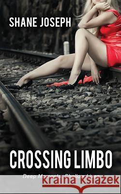 Crossing Limbo: Deep Moments, Shallow Lives Shane Joseph 9781927882375 Blue Denim Press Inc - książka
