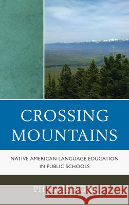 Crossing Mountains: Native American Language Education in Public Schools Ngai, Phyllis 9780759121225 Altamira Press - książka