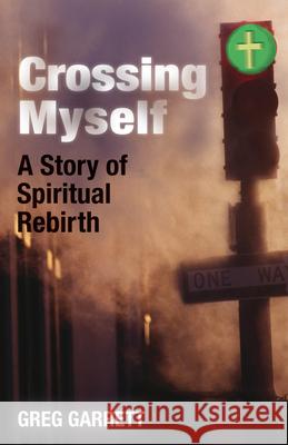 Crossing Myself: A Story of Spiritual Rebirth Greg Garrett 9780819233059 Morehouse Publishing - książka