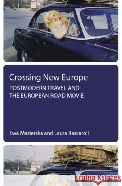 Crossing New Europe: Postmodern Travel and the European Road Movie Mazierska, Ewa 9781904764670  - książka