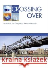 Crossing Over : Arbeitsbuch zum Übergang in die Fachoberschule Abram, James Clarke, David Diermayr, Angela 9783060200368 Cornelsen - książka