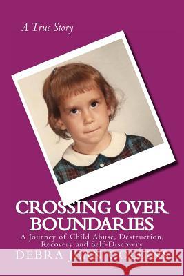 Crossing Over Boundaries: A Journey of Child Abuse, Destruction, Recovery and Self-Discovery Debra Jean Collins 9781484038321 Createspace - książka