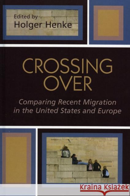 Crossing Over: Comparing Recent Migration in the United States and Europe Henke, Holger 9780739109618 Lexington Books - książka