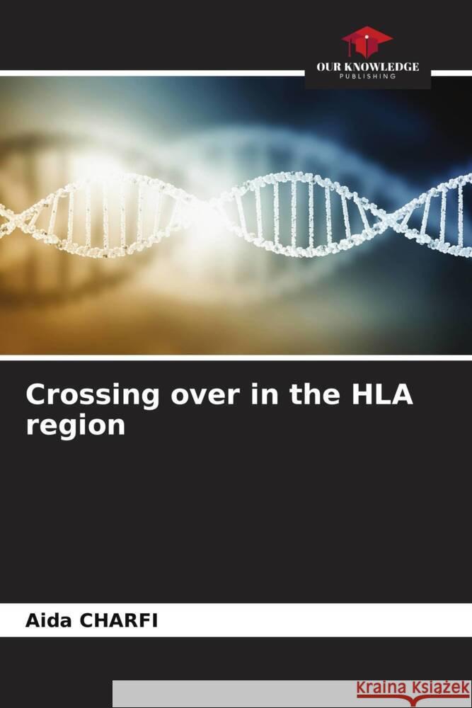 Crossing over in the HLA region Charfi, Aida 9786206517955 Our Knowledge Publishing - książka