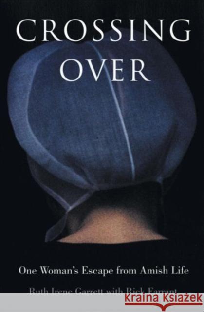 Crossing Over: One Woman's Escape from Amish Life Garrett, Ruth Irene 9780060529925 HarperOne - książka
