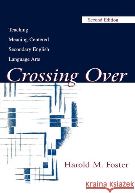 Crossing Over: Teaching Meaning-centered Secondary English Language Arts Foster, Harold M. 9780805832587 Lawrence Erlbaum Associates - książka