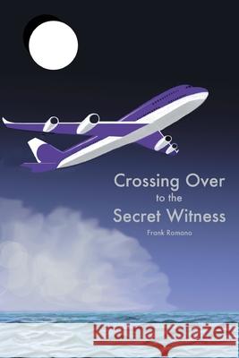Crossing Over to the Secret Witness Frank Joseph Romano 9780990485223 AB Film Publishing - książka