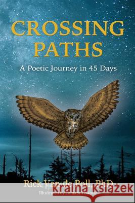 Crossing Paths: A Poetic Journey in 45 Days Rick Van de Poll, Tamara Viskovic 9780999480816 Owl Feather Press, LLC - książka
