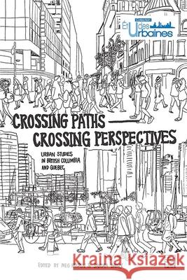Crossing Paths Crossing Perspectives: Urban Studies in British Columbia and Quebec Meg Holden Sandra Breux  9782766300822 Les Presses de l'Universite Laval - książka