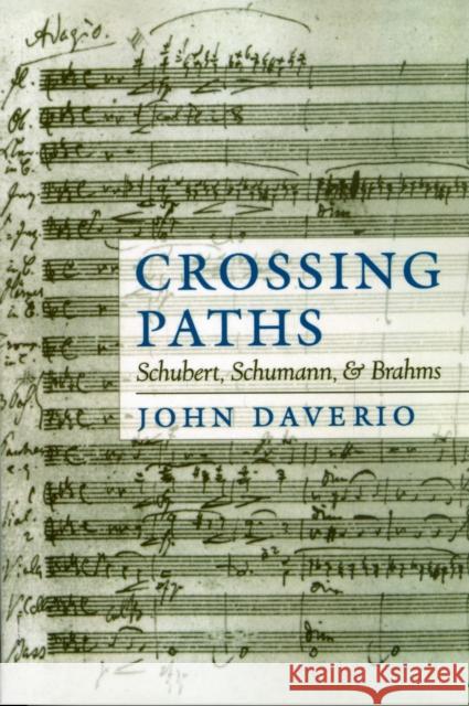 Crossing Paths: Schubert, Schumann, and Brahms Daverio, John 9780195365863 Oxford University Press, USA - książka