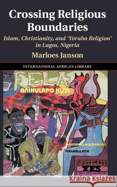 Crossing Religious Boundaries: Islam, Christianity, and 'Yoruba Religion' in Lagos, Nigeria Janson, Marloes 9781108838917 Cambridge University Press - książka