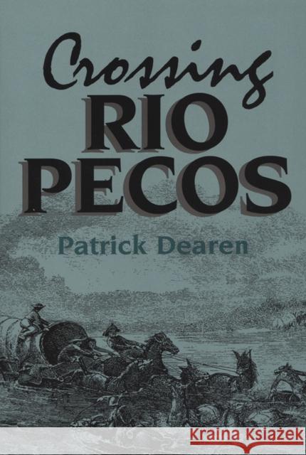 Crossing Rio Pecos Patrick Dearen 9780875651590 Texas Christian University Press - książka