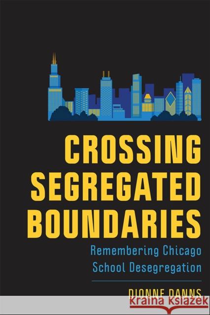 Crossing Segregated Boundaries: Remembering Chicago School Desegregation Dionne Danns 9781978810051 Rutgers University Press - książka