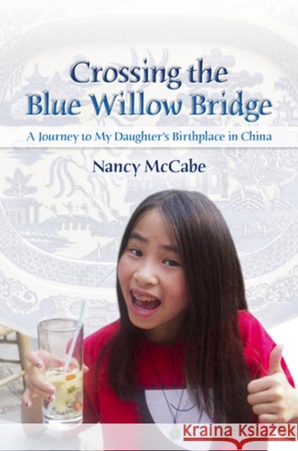 Crossing the Blue Willow Bridge, 1: A Journey to My Daughter's Birthplace in China McCabe, Nancy 9780826219428 University of Missouri Press - książka
