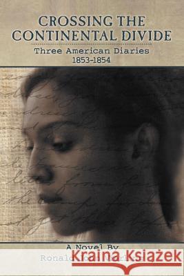 Crossing the Continental Divide: Three American Diaries 1853-1854 Vierling, Ronald John 9781477109106 Xlibris Corporation - książka