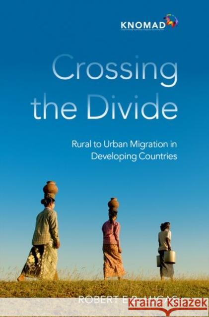 Crossing the Divide: Rural to Urban Migration in Developing Countries Lucas, Robert E. B. 9780197602157 Oxford University Press Inc - książka