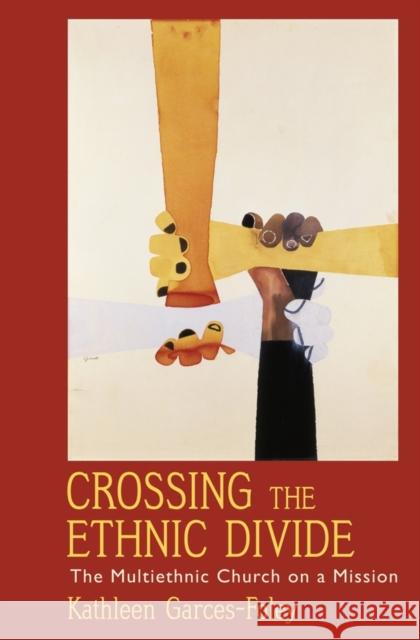Crossing the Ethnic Divide: The Multiethnic Church on a Mission Garces-Foley, Kathleen 9780199796809 Oxford University Press, USA - książka