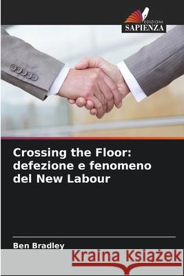 Crossing the Floor: defezione e fenomeno del New Labour Bradley, Ben 9786208659929 Edizioni Sapienza - książka