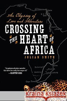 Crossing the Heart of Africa: An Odyssey of Love and Adventure Juilian Smith 9780061873478 Harper Perennial - książka