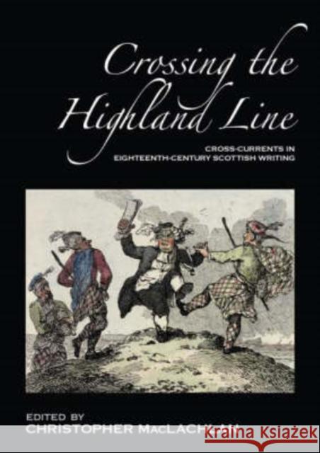 Crossing the Highland Line: Cross-Currents in Eighteenth-Century Scottish Literature Christopher MacLachlan 9780948877889 Association for Scottish Literary Studies - książka