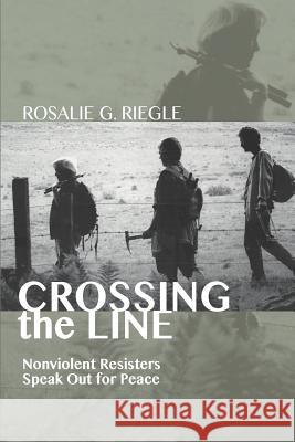 Crossing the Line: Nonviolent Resisters Speak Out for Peace Riegle, Rosalie G. 9781610976831 Cascade Books - książka