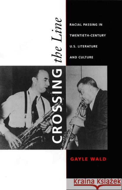 Crossing the Line: Racial Passing in Twentieth-Century U.S. Literature and Culture Wald, Gayle 9780822324799 Duke University Press - książka