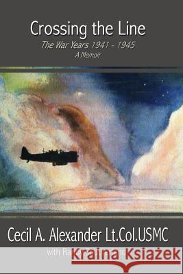 Crossing the Line: The War Years Cecil A. Alexander Randy Southerland 9781478241492 Createspace - książka