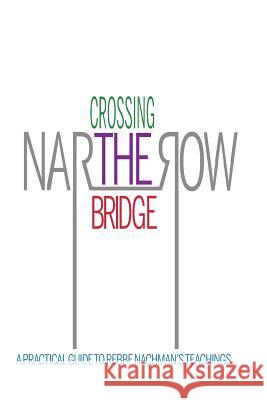 Crossing the Narrow Bridge: A Practical Guide to Rebbe Nachman's Teachings Chaim Kramer Rebbe Nachman O Moshe Mykoff 9781530782406 Createspace Independent Publishing Platform - książka