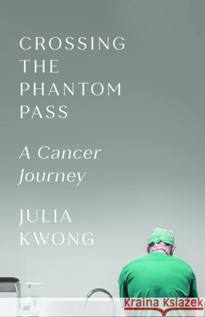 Crossing the Phantom Pass: A Cancer Journey Julia Kwong 9781487565916 Aevo Utp - książka