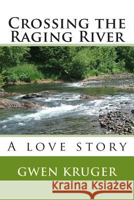 Crossing the Raging River Gwen Kruger 9781490460246 Createspace - książka