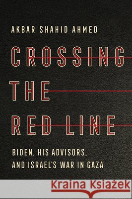 Crossing the Red Line: Biden, His Advisors, and Israel's War in Gaza Akbar Shahid Ahmed 9781324118190 W. W. Norton & Company - książka
