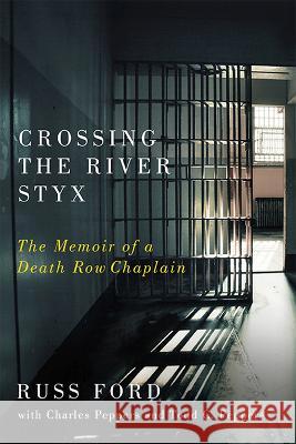 Crossing the River Styx: The Memoir of a Death Row Chaplain Russ Ford Todd C. Peppers Charles Peppers 9780813949116 University of Virginia Press - książka