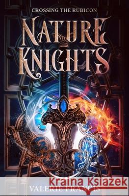 Crossing the Rubicon: Nature Knights: Book One Valerie Francis (University of Melbourne   9780994014115 Bocereas Press - książka