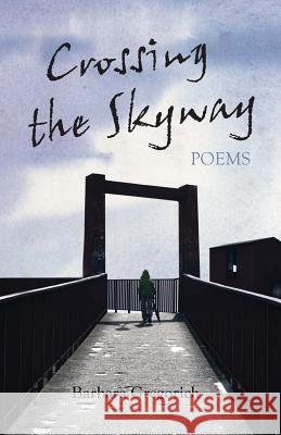 Crossing the Skyway: Poems Barbara Gregorich 9781481209984 Createspace - książka