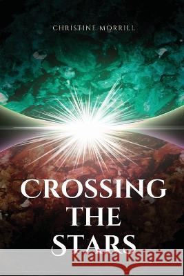 Crossing the Stars Christine Morrill 9781944115142 Christine Morrill - książka