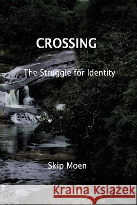 Crossing: The Struggle of Identity Skip Moen 9781522988526 Createspace Independent Publishing Platform - książka