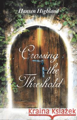 Crossing the Threshold: Based on a True Story A Healer Revealed Highland, Hansen 9781504372022 Balboa Press - książka