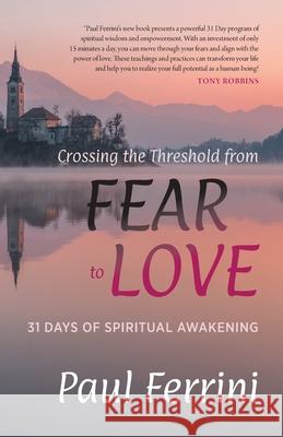 Crossing the Threshold from Fear to Love: 31 Days of Spiritual Awakening Paul Ferrini 9781879159990 Heartways Press - książka