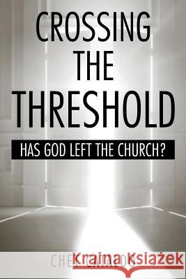 Crossing the Threshold: Has God Left the Church? Chet Cataldo 9781524606855 Authorhouse - książka