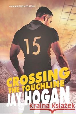 Crossing the Touchline: Auckland Med. 2 Jay Hogan 9780995132467 Jay Hogan - książka