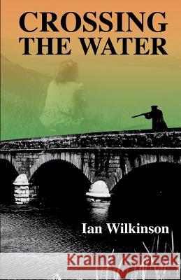 Crossing the Water Ian Wilkinson   9780992848538 Makri Press - książka