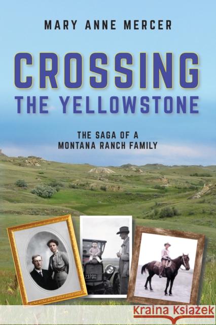 Crossing the Yellowstone: The Saga of a Montana Ranch Family Mary Anne Mercer 9781035860265 Austin Macauley Publishers - książka